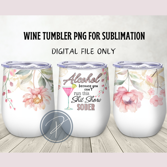 Funny Alcohol Shit Show Wine Tumbler Template - PNG Digital File